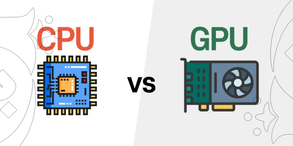 CPU or GPU
