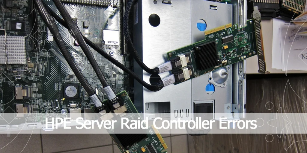 HPE Server Raid Controller Errors