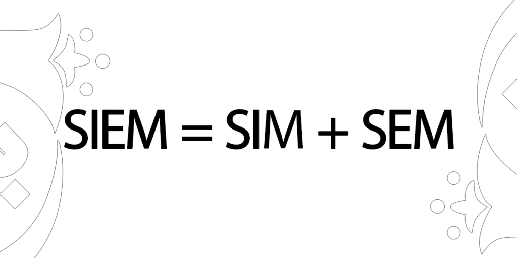 SIEM = SIM + SEM